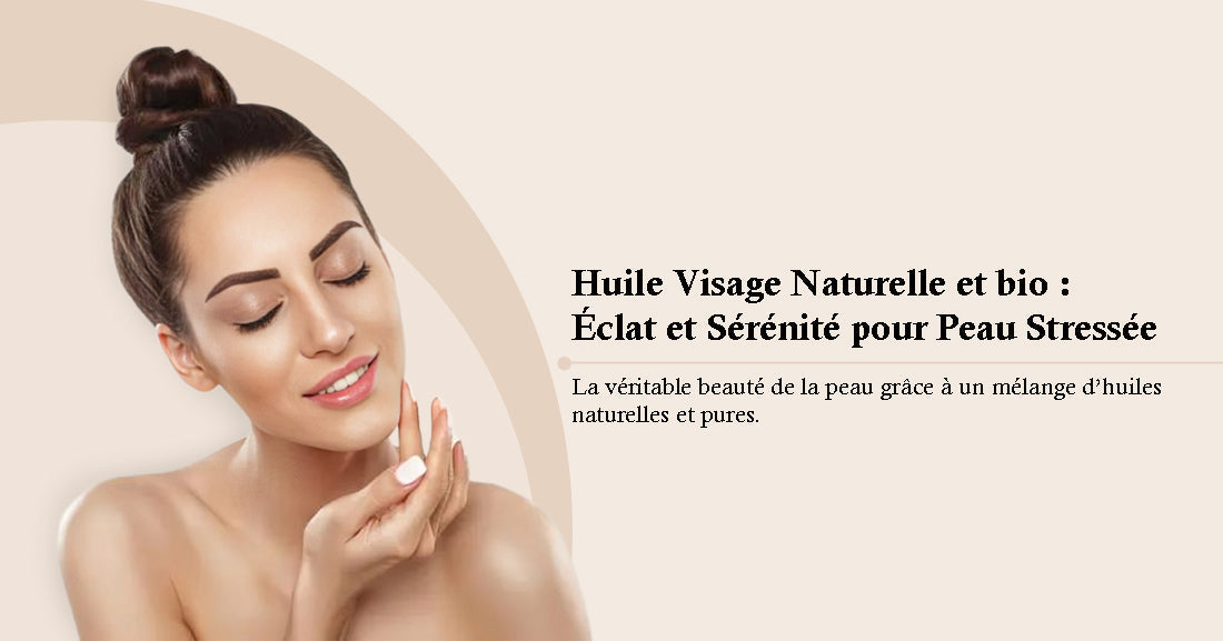 huile visage naturelle bio pour apaiser et illuminer une peau stressée