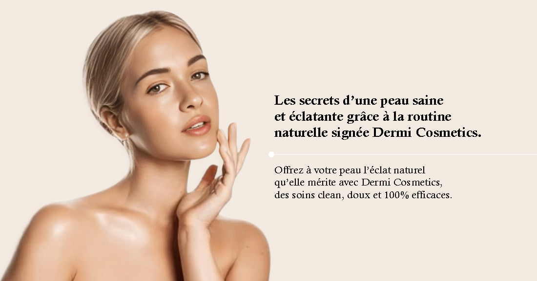 routine de soins naturels avec les soins clean Dermi Cosmetics