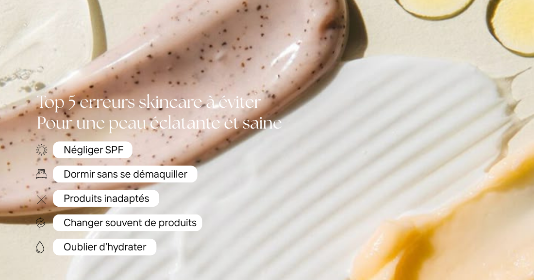 Top 5 des erreurs skincare à éviter pour une peau éclatante et saine