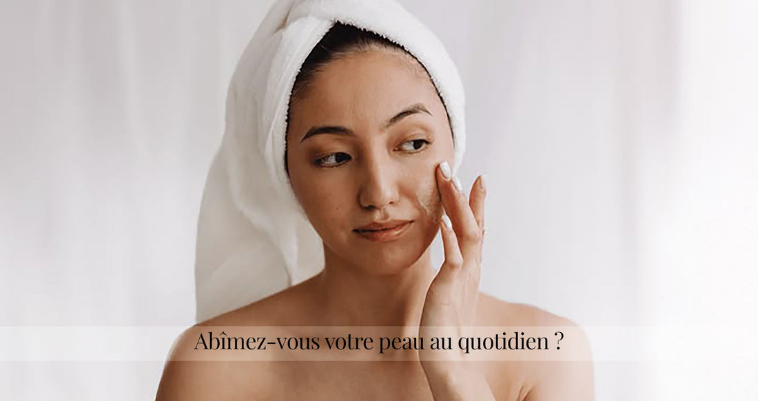 habitudes qui abîment la peau